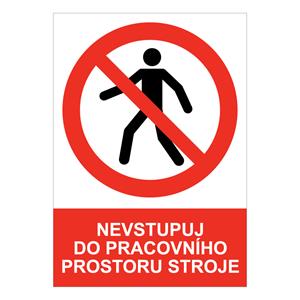 NEVSTUPUJ DO PRACOVNÍHO PROSTORU STROJE - bezpečnostní tabulka, plast A4, 0,5 mm