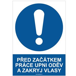 PŘED ZAČÁTKEM PRÁCE UPNI ODĚV A ZAKRYJ VLASY - bezpečnostní tabulka, samolepka A4