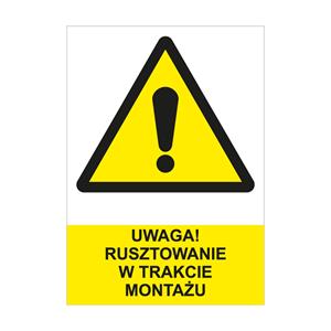 UWAGA! RUSZTOWANIE W TRAKCIE MONTAŻU - znak BHP, płyta PVC A4, 2 mm