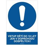 VSTUP DĚTÍ DO 10 LET JEN V DOPROVODU DOSPĚLÝCH! - bezpečnostní tabulka, samolepka A4