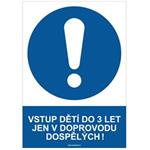 VSTUP DĚTÍ DO 3 LET JEN V DOPROVODU DOSPĚLÝCH! - bezpečnostní tabulka, samolepka A4